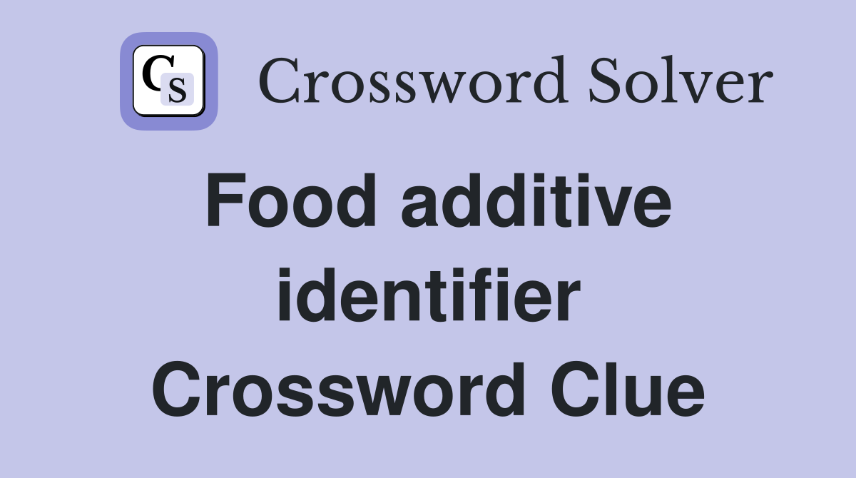 Food additive identifier Crossword Clue