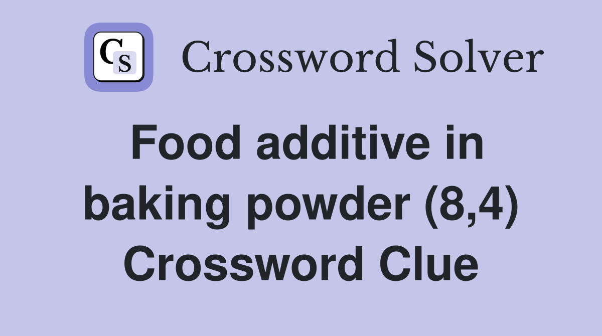 Food additive in baking powder (8,4) Crossword Clue