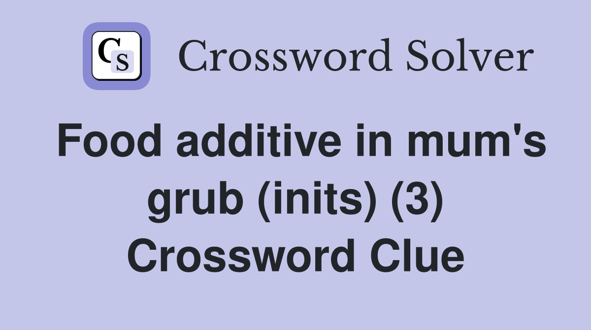 Food additive in mum's grub (inits) (3) Crossword Clue