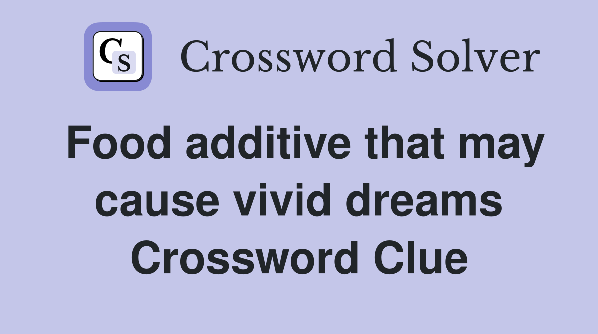 Food additive that may cause vivid dreams Crossword Clue