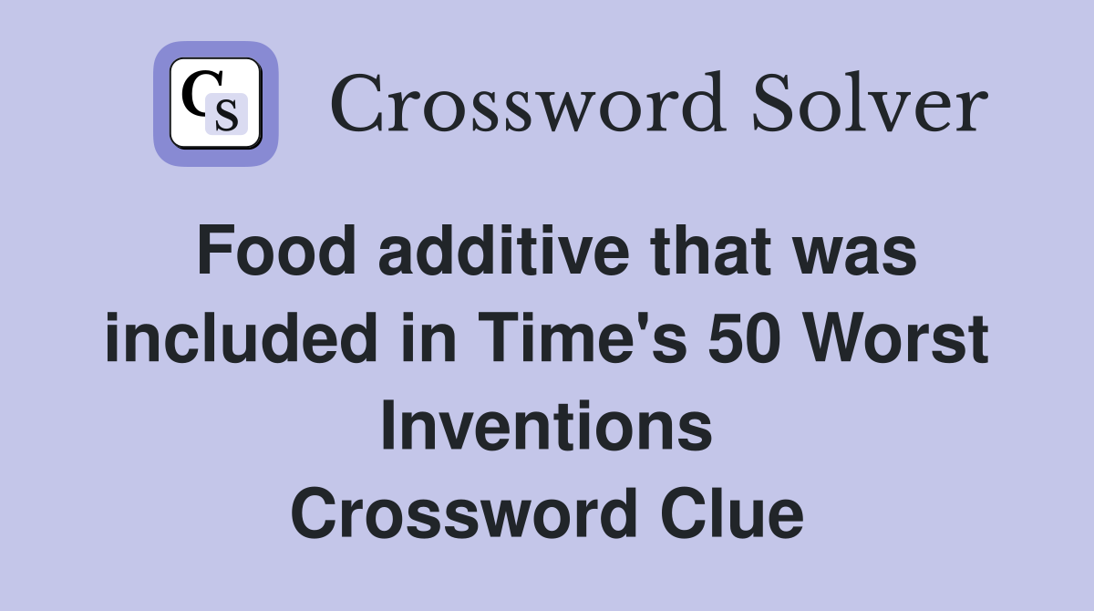 Food additive that was included in Time's 50 Worst Inventions Crossword Clue
