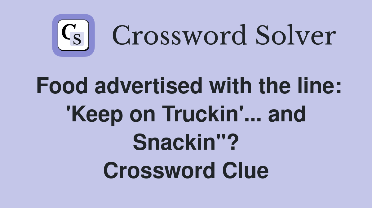 Food advertised with the line: 'Keep on Truckin'... and Snackin''? Crossword Clue
