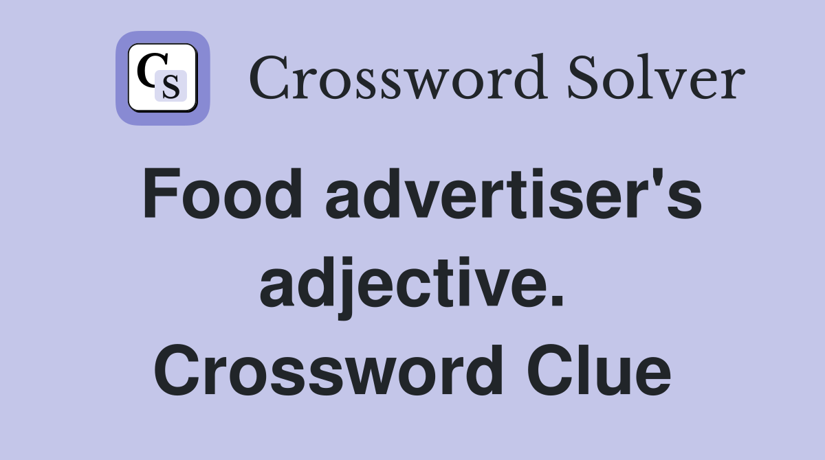 Food advertiser's adjective. Crossword Clue