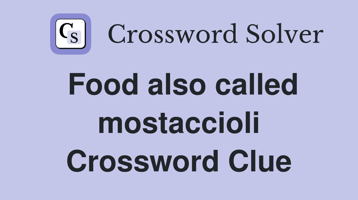 Food also called mostaccioli Crossword Clue