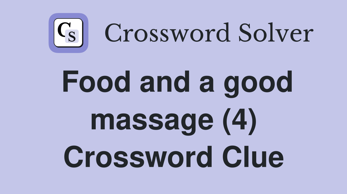 Food and a good massage (4) Crossword Clue