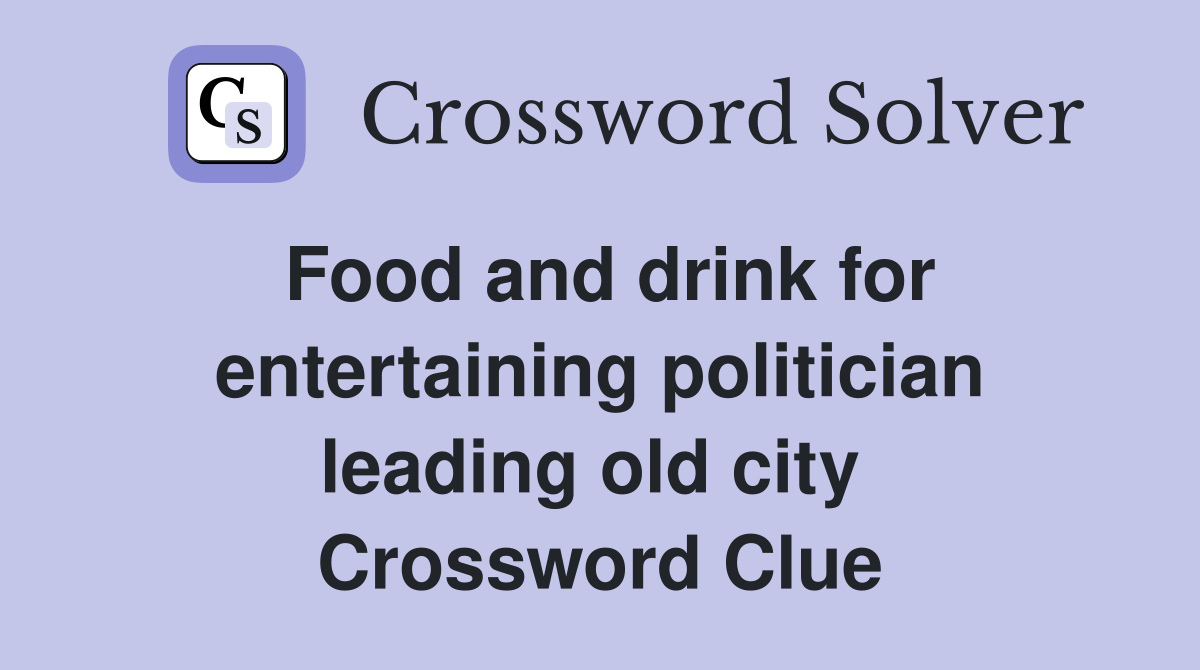 Food and drink for entertaining politician leading old city  Crossword Clue