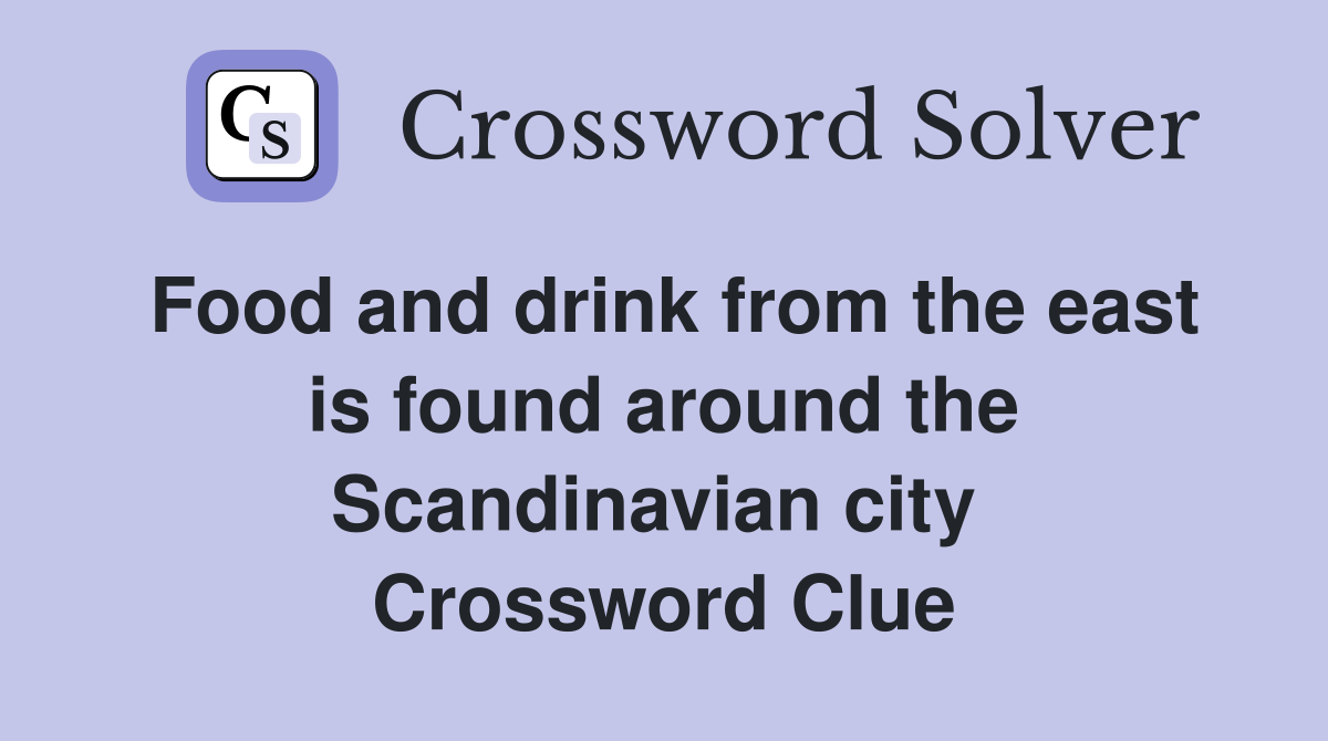 Food and drink from the east is found around the Scandinavian city  Crossword Clue