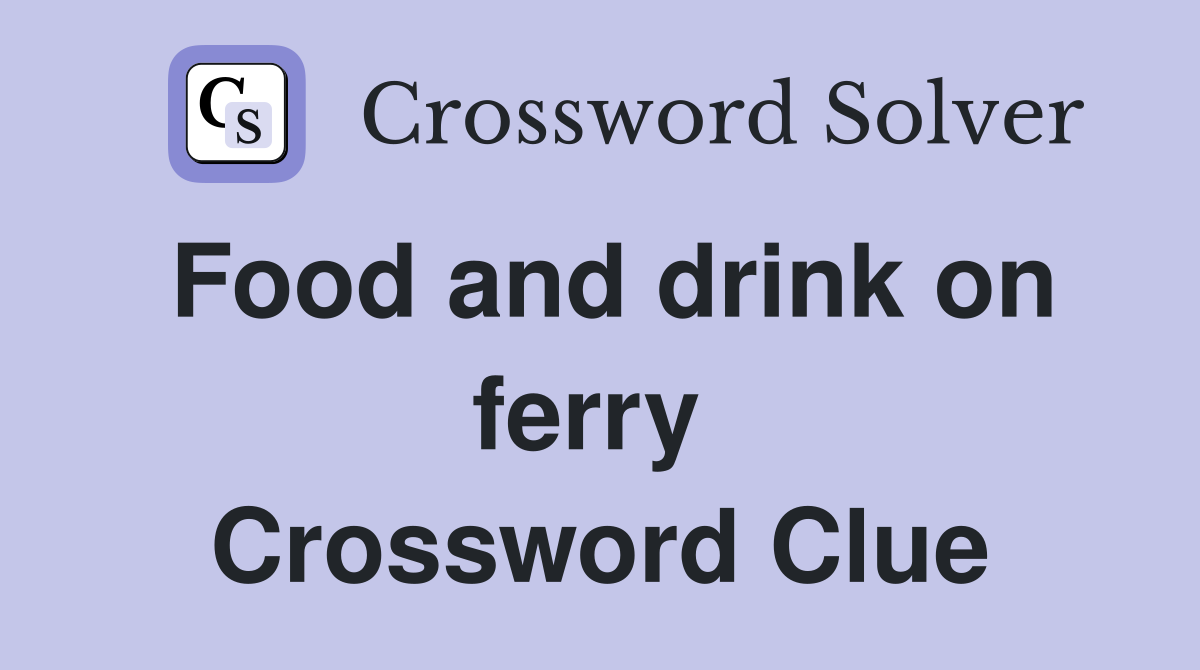 Food and drink on ferry  Crossword Clue