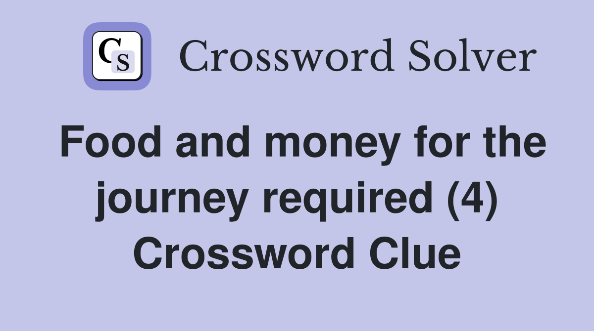 Food and money for the journey required (4) Crossword Clue