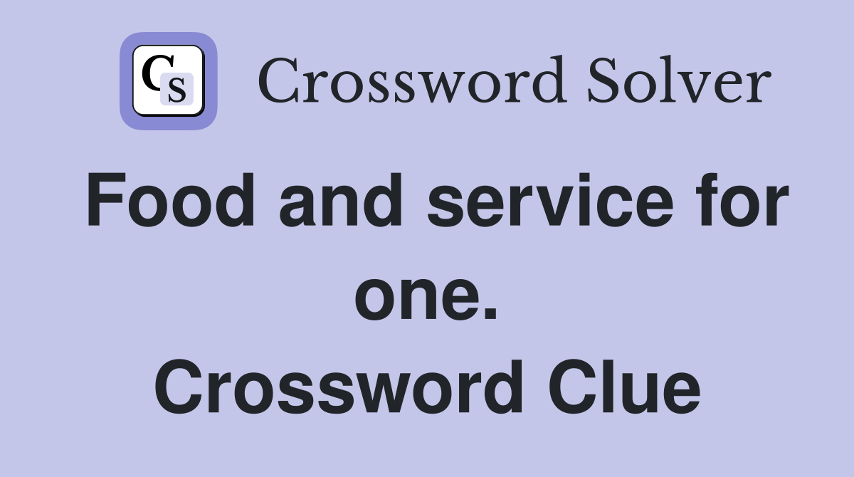 Food and service for one. Crossword Clue