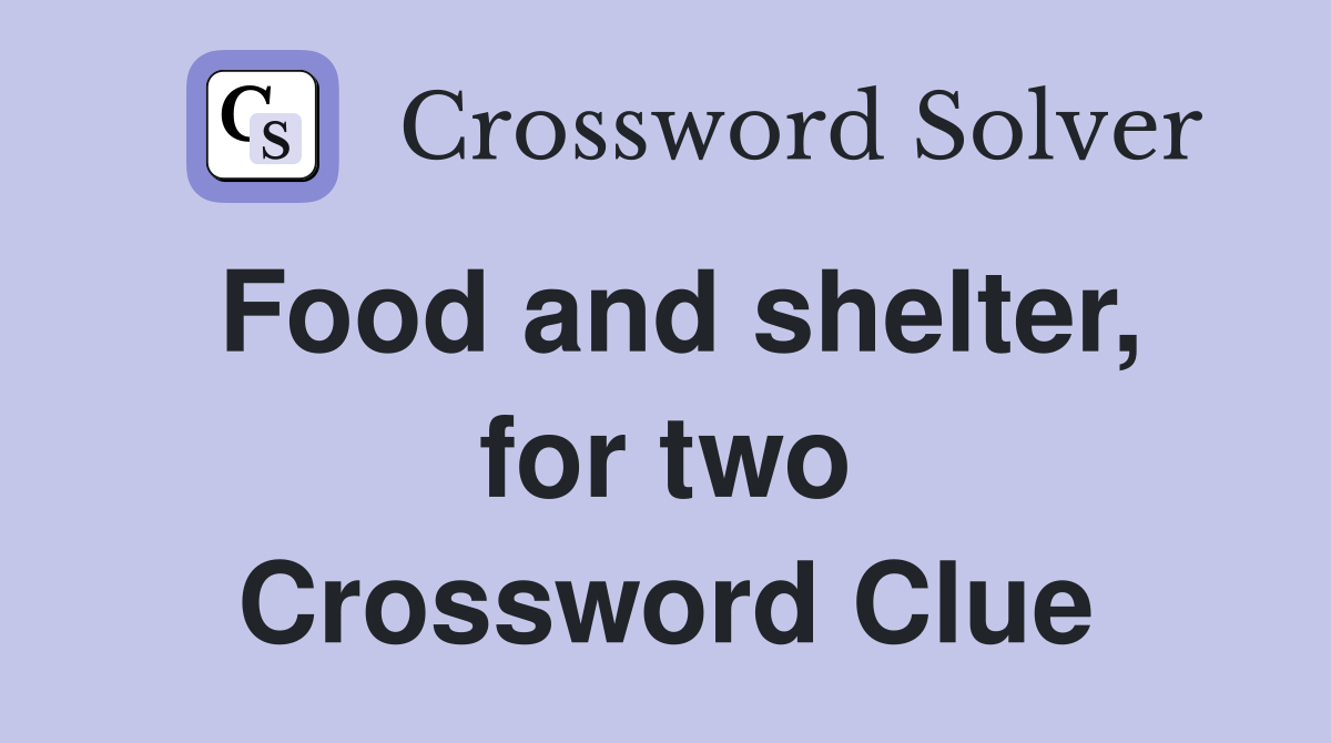 Food and shelter, for two Crossword Clue