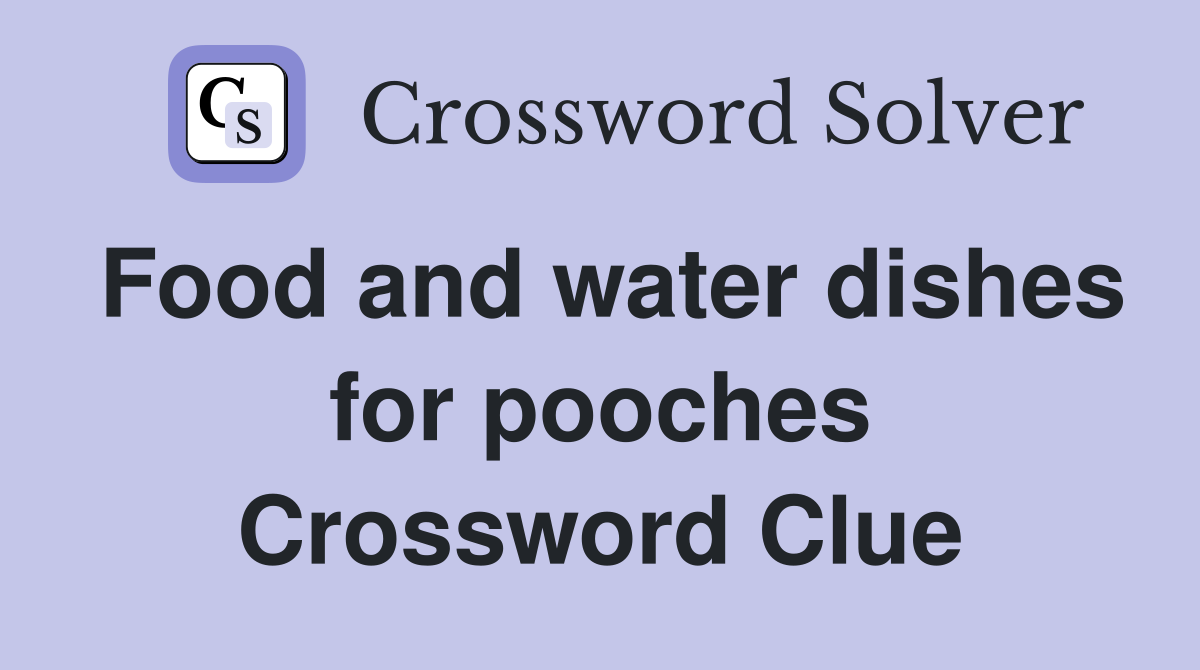 Food and water dishes for pooches Crossword Clue