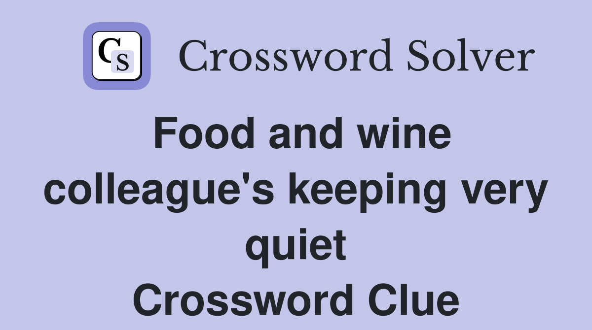 Food and wine colleague's keeping very quiet Crossword Clue