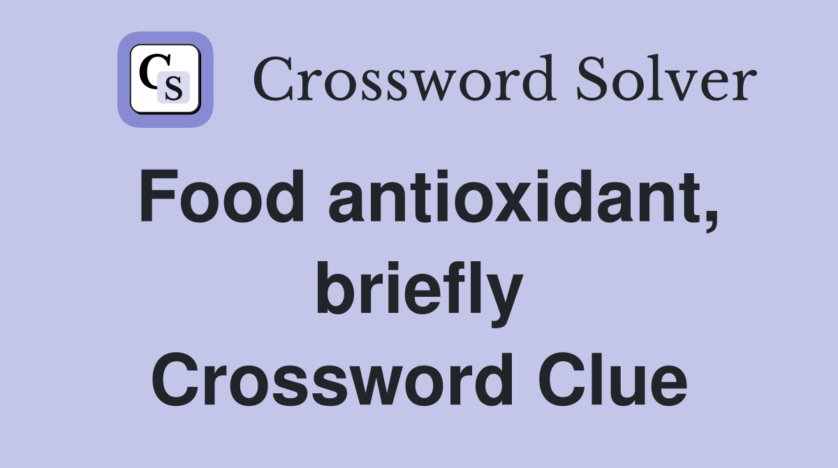 Food antioxidant, briefly Crossword Clue