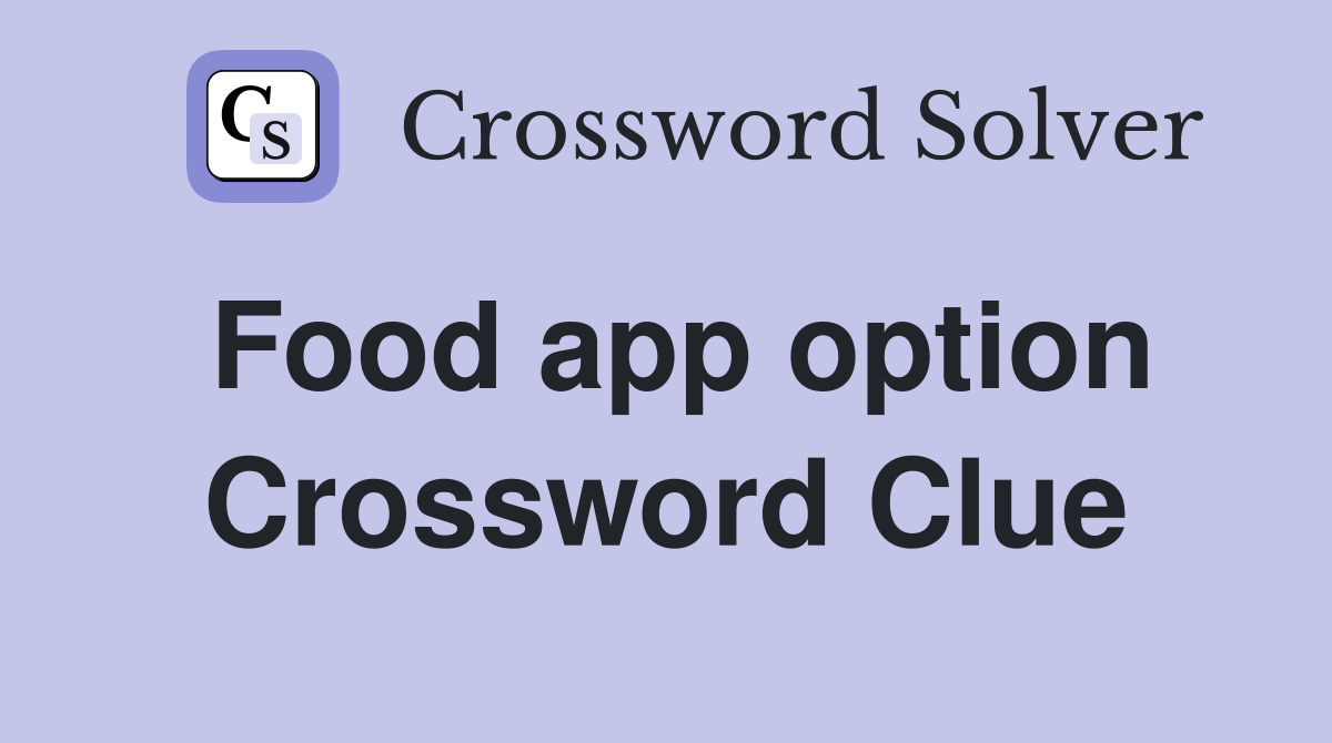 Food app option Crossword Clue