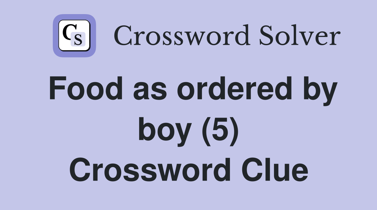 Food as ordered by boy (5) Crossword Clue