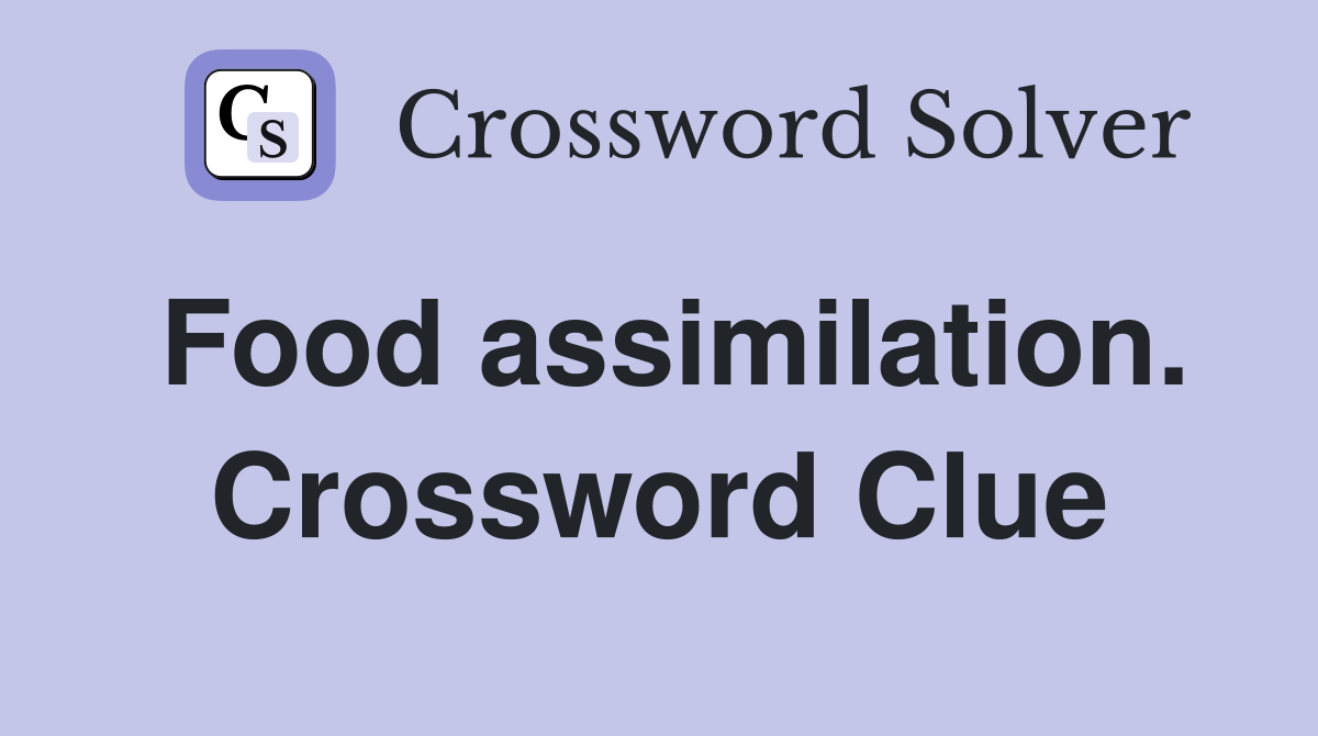 Food assimilation. Crossword Clue