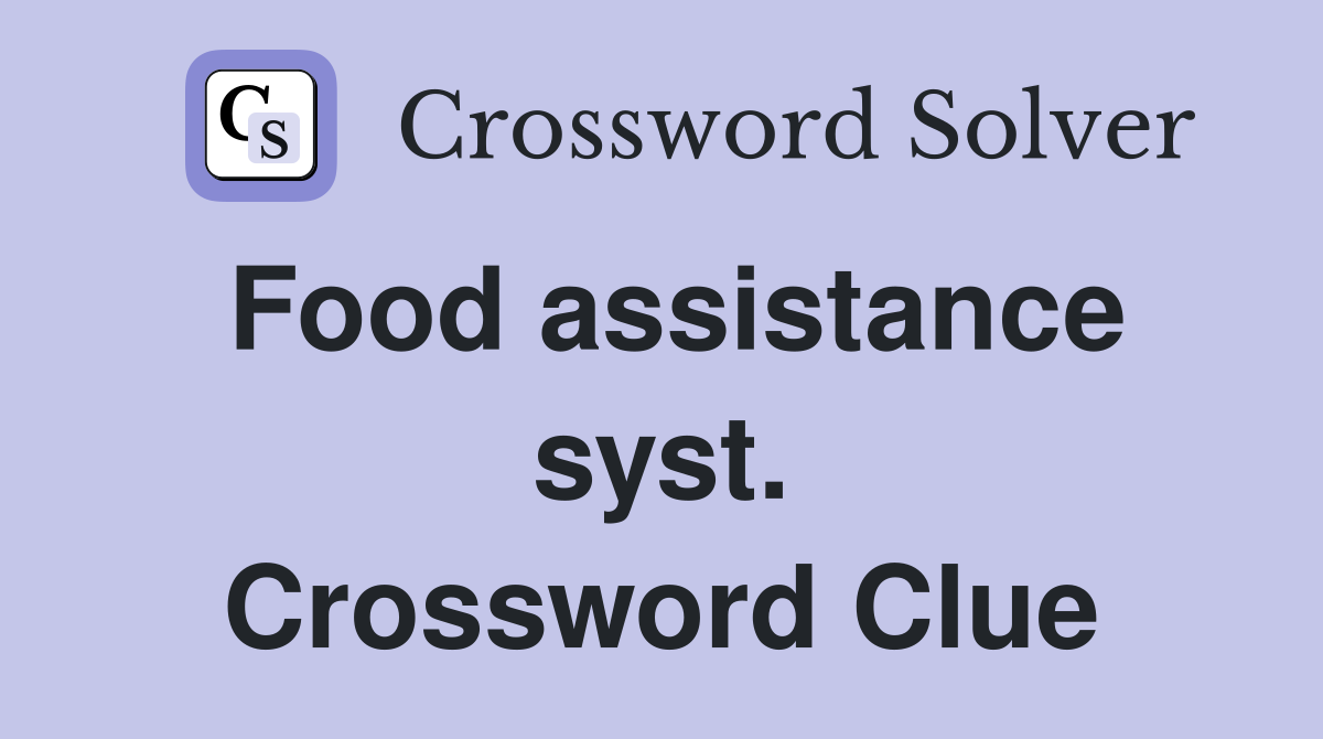 Food assistance syst. Crossword Clue