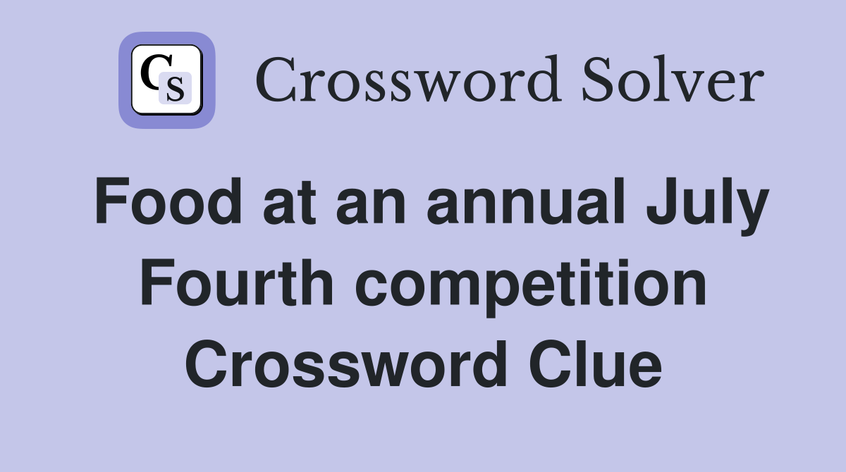 Food at an annual July Fourth competition Crossword Clue