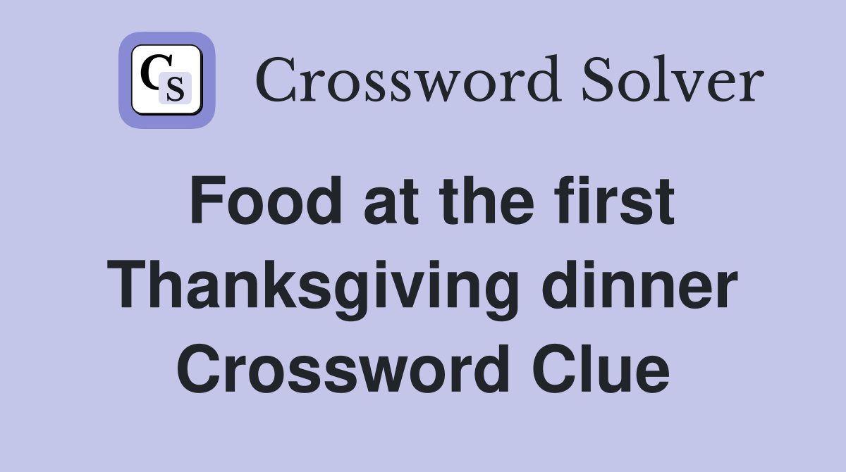 Food at the first Thanksgiving dinner Crossword Clue