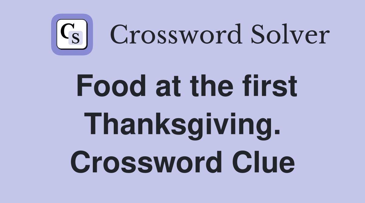 Food at the first Thanksgiving. Crossword Clue