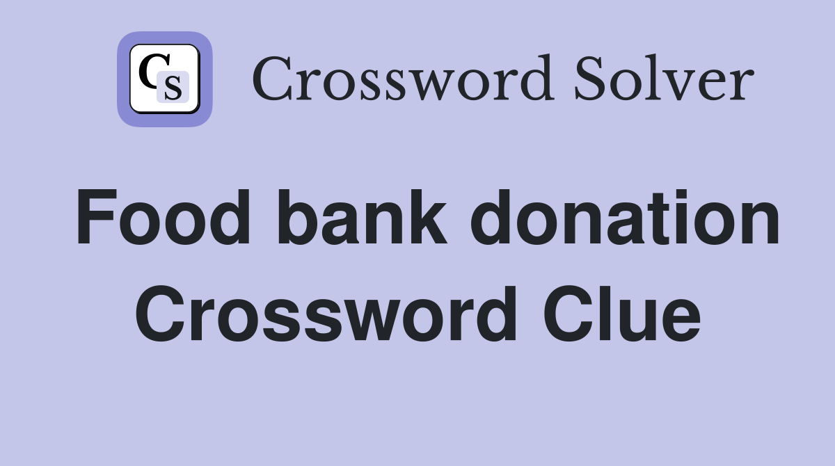 Food bank donation Crossword Clue
