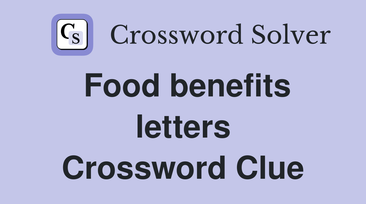 Food benefits letters Crossword Clue