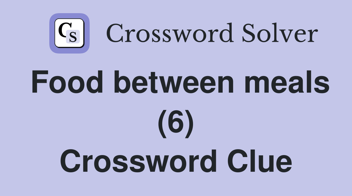 Food between meals (6) Crossword Clue