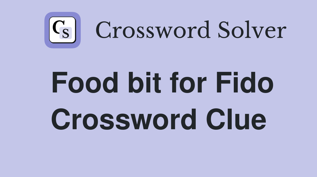 Food bit for Fido Crossword Clue