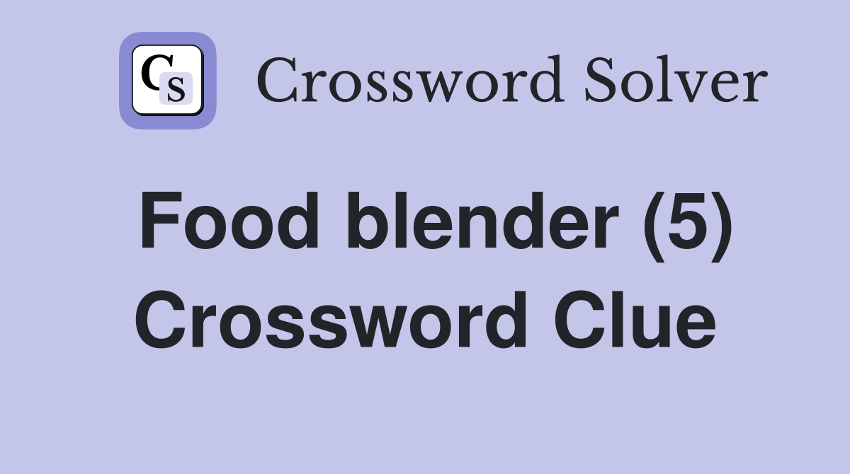 Food blender (5) Crossword Clue