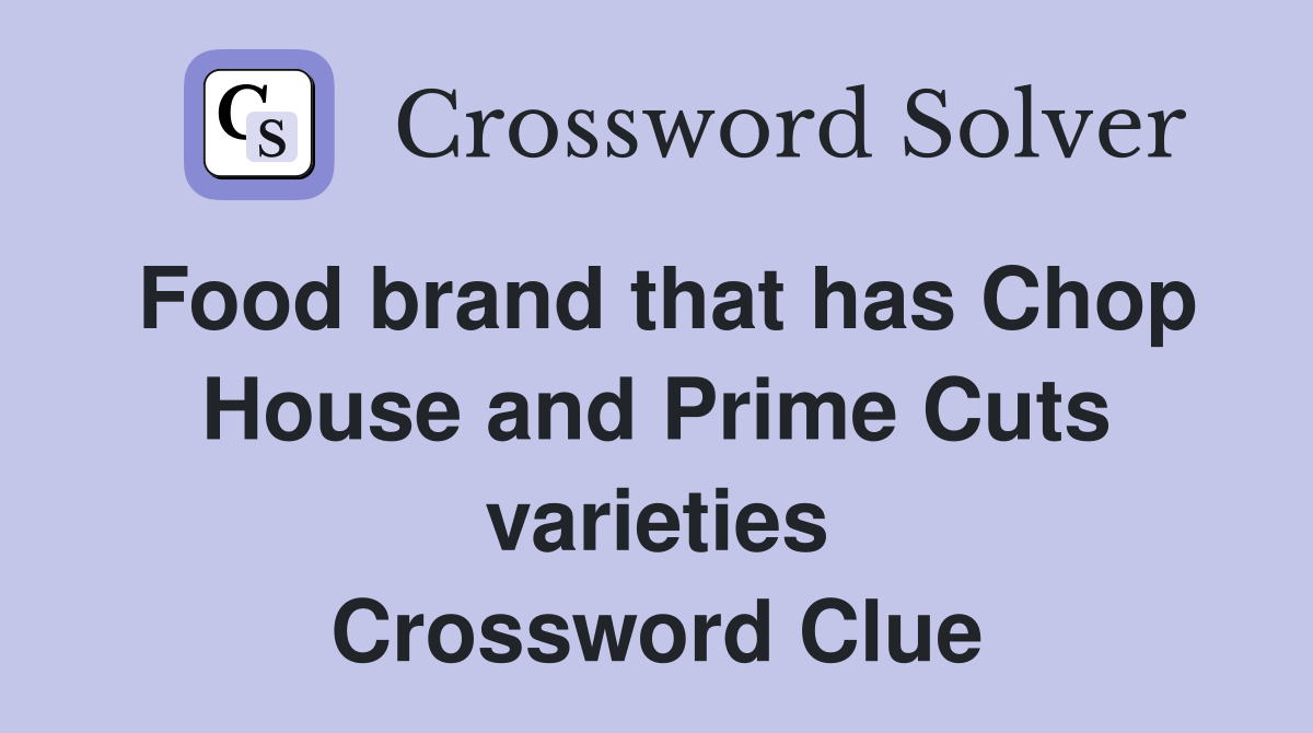 Food brand that has Chop House and Prime Cuts varieties Crossword Clue