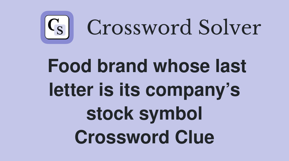 Food brand whose last letter is its company’s stock symbol Crossword Clue