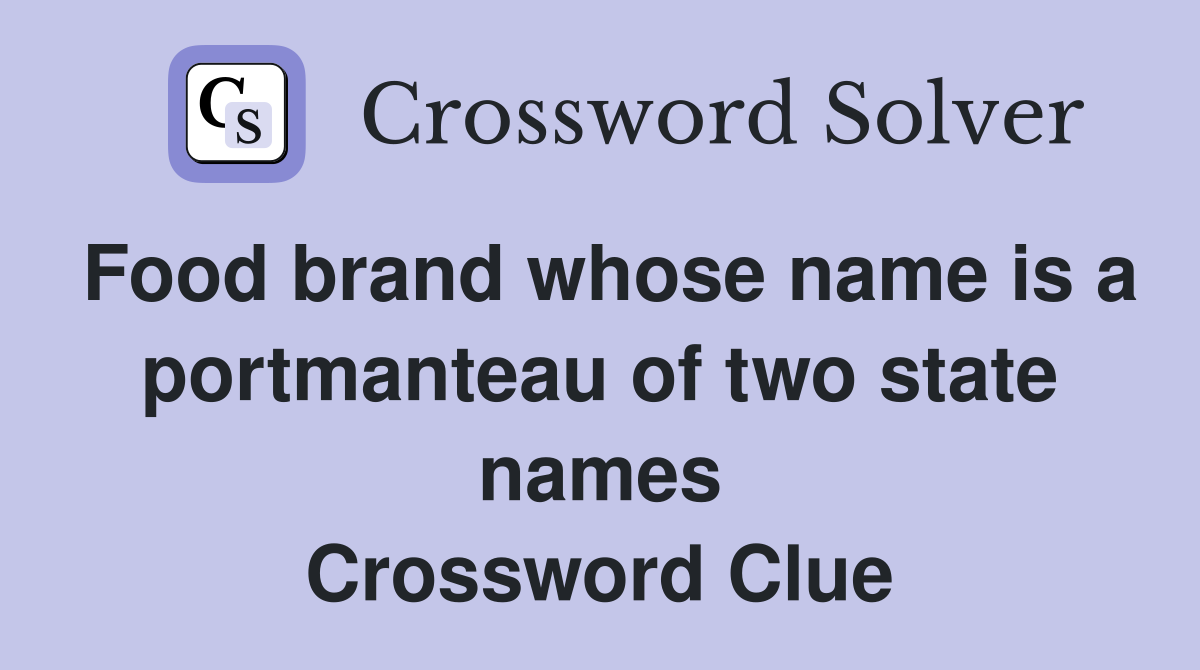 Food brand whose name is a portmanteau of two state names Crossword Clue