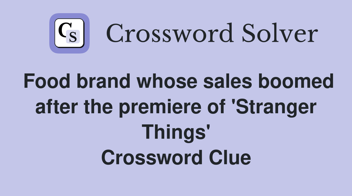Food brand whose sales boomed after the premiere of 'Stranger Things' Crossword Clue