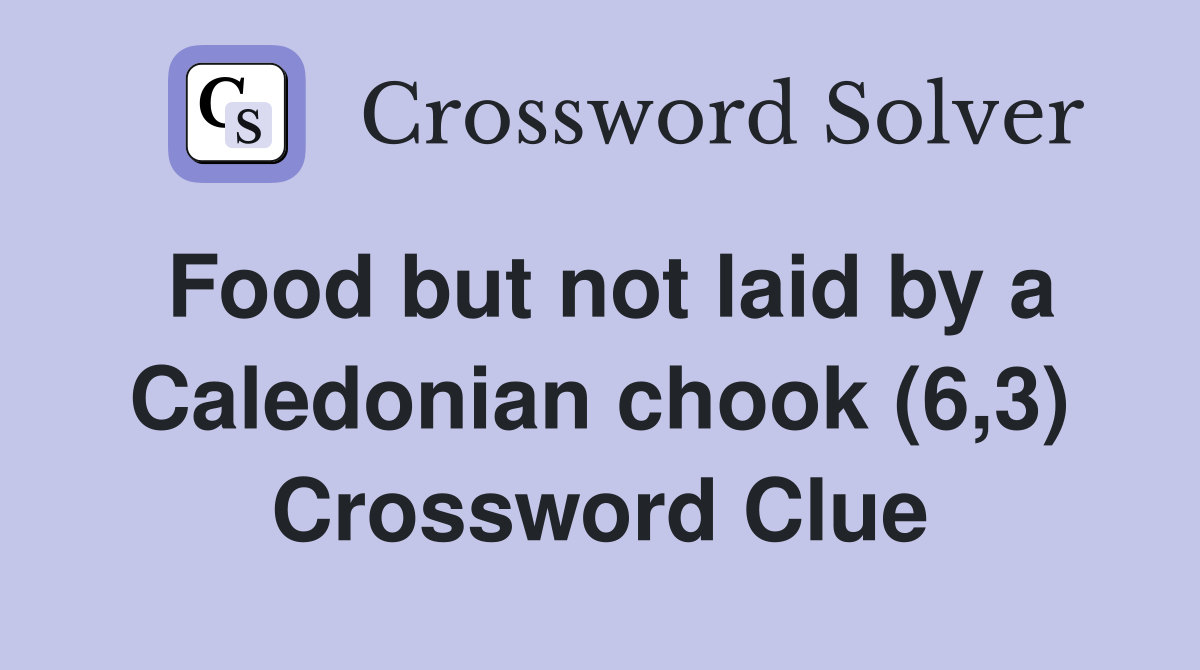 Food but not laid by a Caledonian chook (6,3) Crossword Clue
