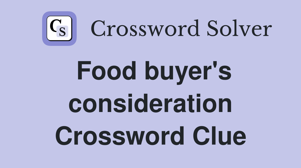 Food buyer's consideration Crossword Clue