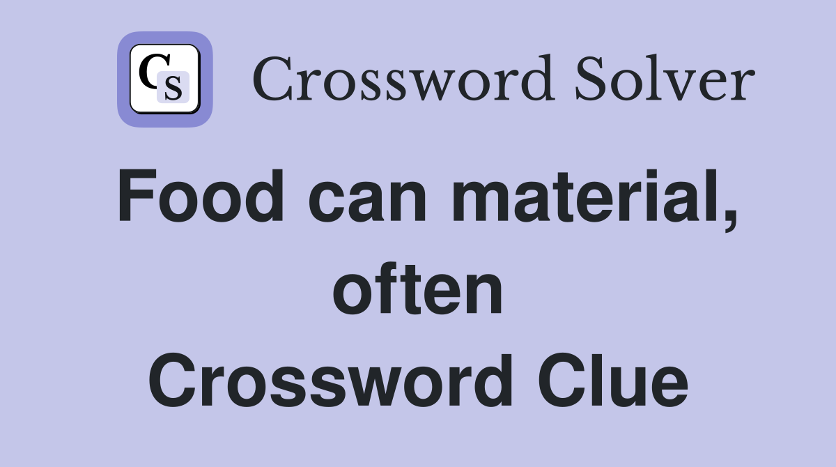 Food can material, often Crossword Clue