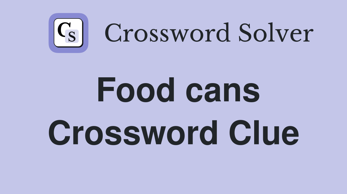 Food cans Crossword Clue Answers Crossword Solver
