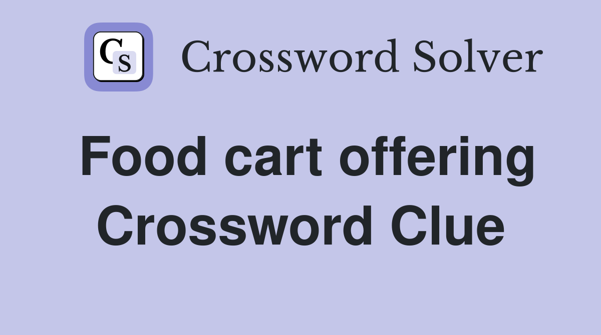 Food cart offering Crossword Clue