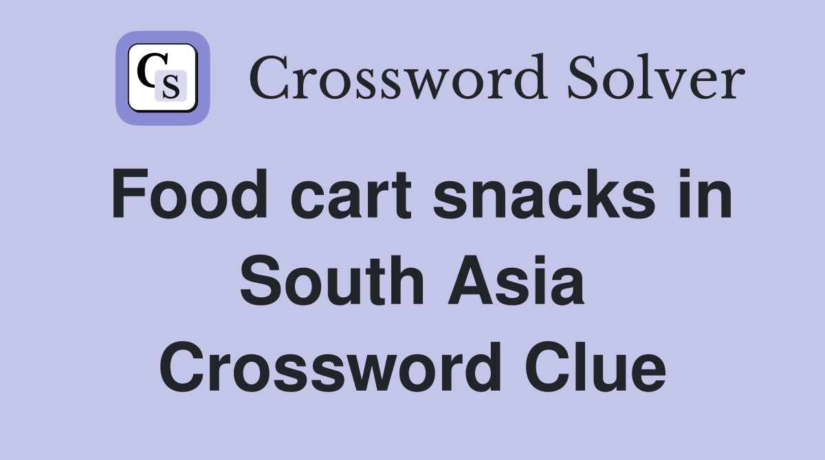 Food cart snacks in South Asia Crossword Clue