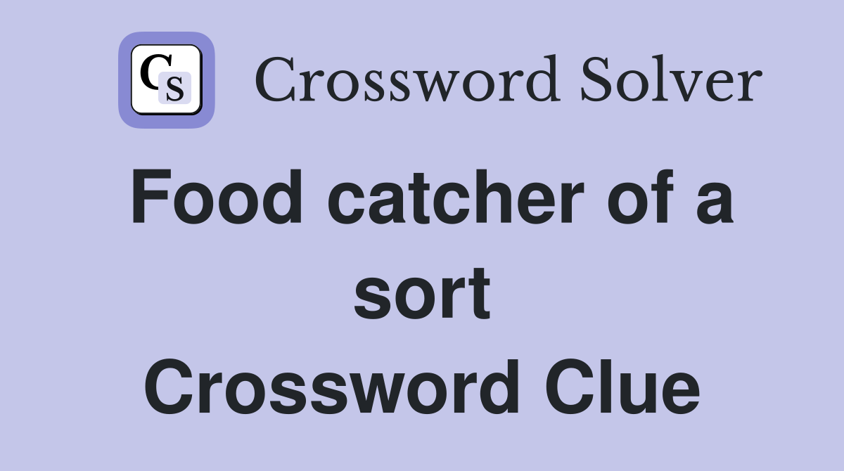 Food catcher of a sort Crossword Clue