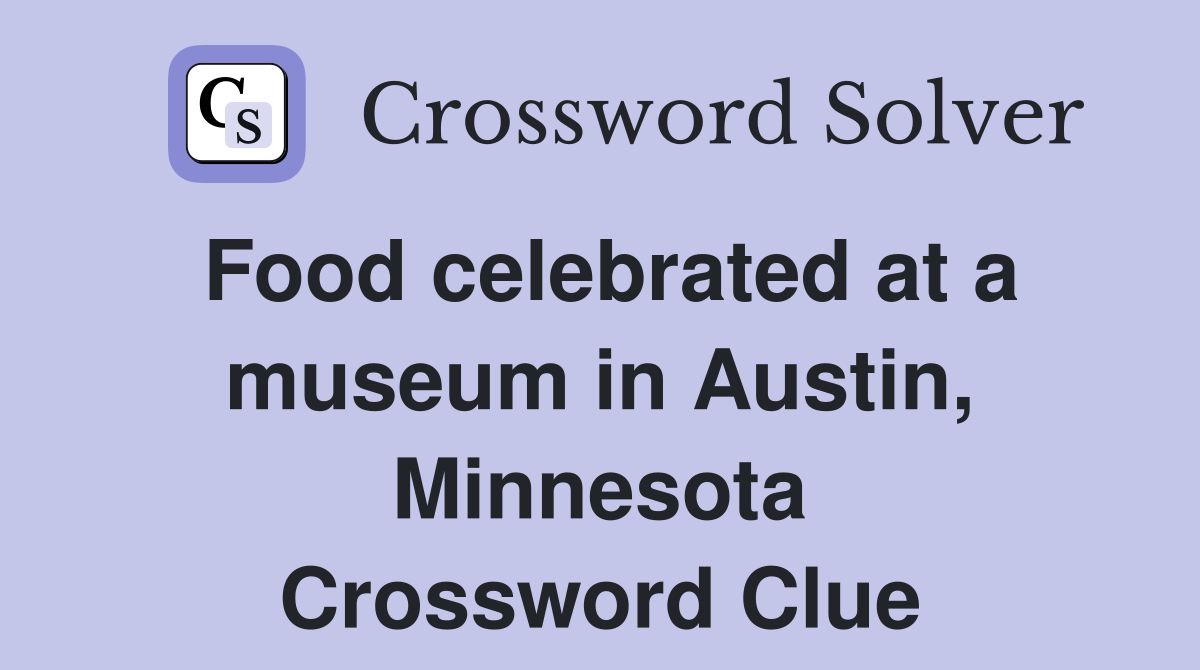 Food celebrated at a museum in Austin, Minnesota Crossword Clue
