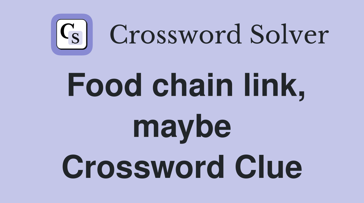 Food chain link, maybe Crossword Clue