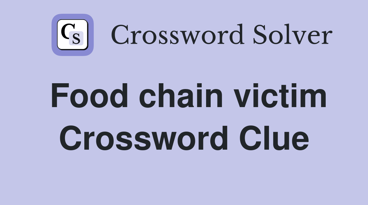 Food chain victim Crossword Clue