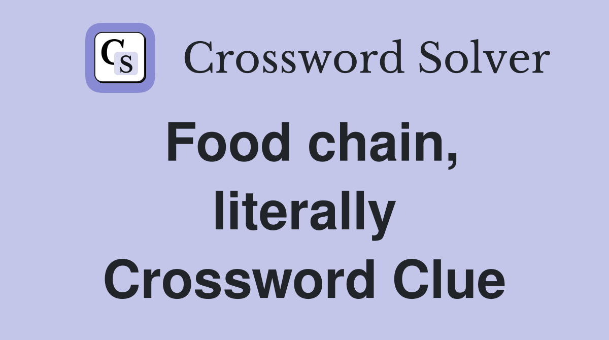 Food chain, literally Crossword Clue