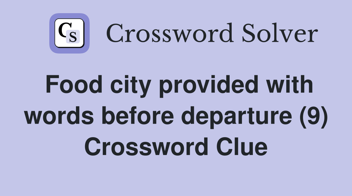 Food city provided with words before departure (9) Crossword Clue