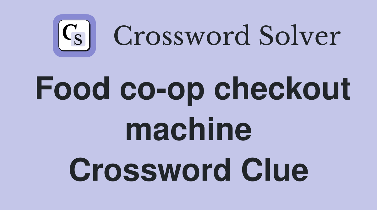 Food co-op checkout machine Crossword Clue