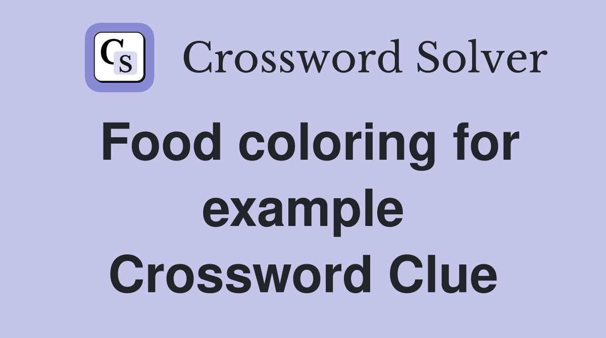 Food coloring for example Crossword Clue