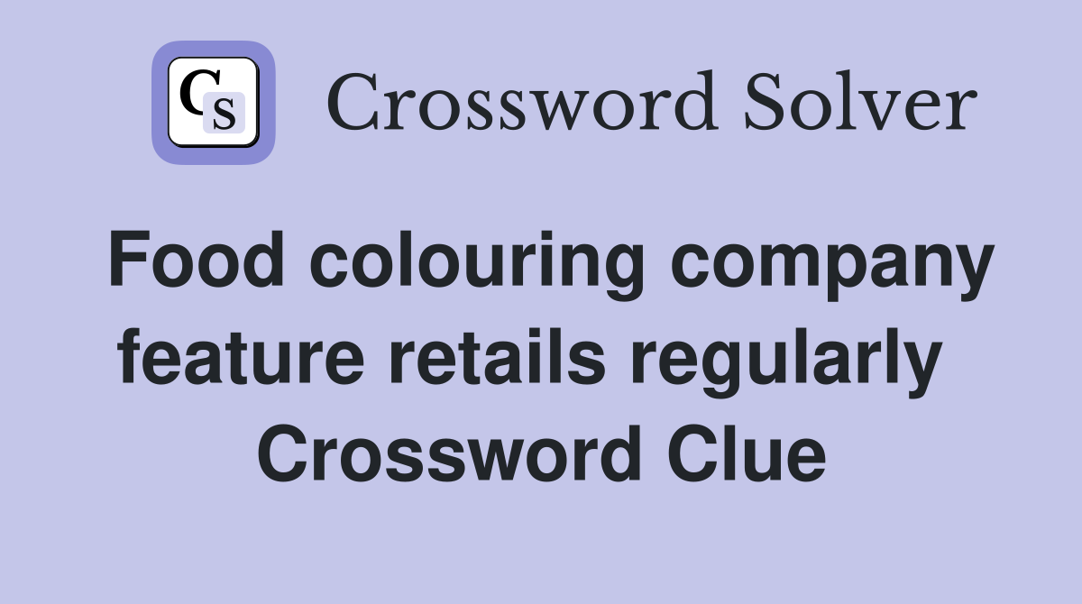 Food colouring company feature retails regularly  Crossword Clue