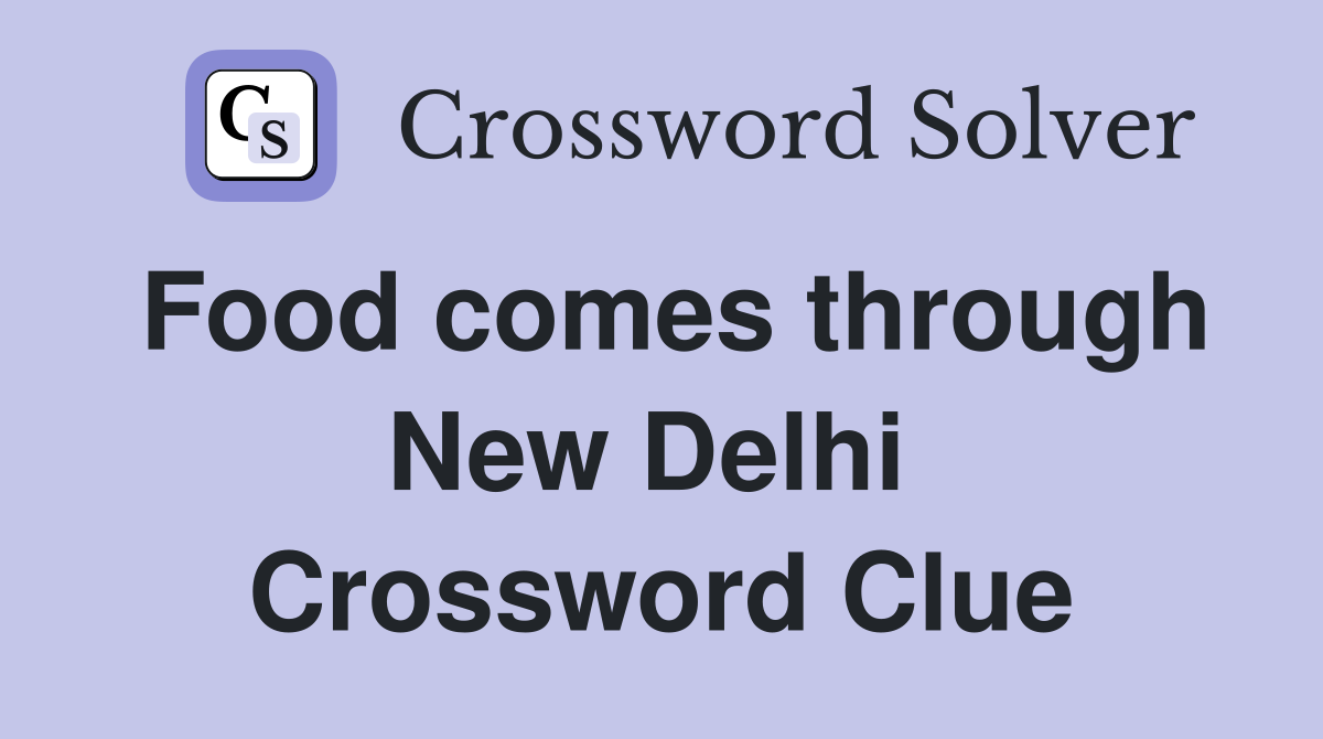 Food comes through New Delhi  Crossword Clue